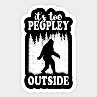 It's Too Peopley Outside Bigfoot Sticker